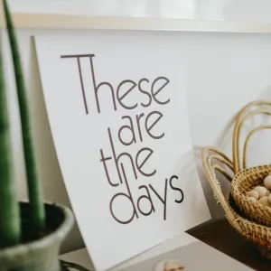These Are The Days Print by The Bee & The Fox